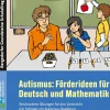 Autismus: Förderideen für Deutsch und Mathematik, 1. bis 9. Klasse