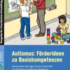 Autismus: Förderideen zu Basiskompetenzen, Buch, Klasse 1-9