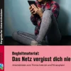 Begleitmaterial: Das Netz vergisst dich nie, Arbeitsblätter, 7. bis 10. Klasse