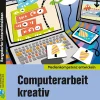 Computerarbeit kreativ, 5. bis 10. Klasse
