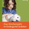 Das Kirchenjahr im Kindergarten (er)leben, Band 3
