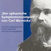 Der aphasische Symptomencomplex von Carl Wernicke