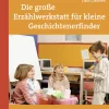 Die große Erzählwerkstatt für kleine Geschichtenerfinder