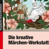 Die kreative Märchen-Werkstatt, Buch, 3.-4. Klasse