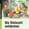 Die Steinzeit entdecken, Buch, 3. und 4. Klasse