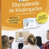 Die 10 wichtigsten Elternabende im Kindergarten. Mit Eltern und Familien im Dialog
