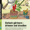 Einfach gärtnern - drinnen und draußen, Buch, 3.-9. Klasse