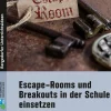Escape-Rooms und Breakouts in der Schule einsetzen, Buch, Klasse 5-10