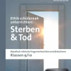Ethik schülernah unterrichten: Sterben und Tod