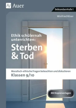 Ethik schülernah unterrichten: Sterben und Tod
