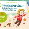 30 Fantasiereisen für Frühling, Sommer, Herbst und Winter. Bildkarten, 4-10 Jahre