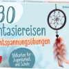 30 Fantasiereisen und Entspannungsübungen, Bildkarten für Jugendarbeit und Schule