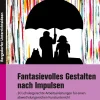 Fantasievolles Gestalten nach Impulsen, Buch, 5. bis 10. Klasse