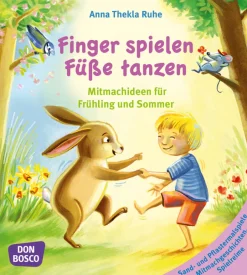 Finger spielen, Füße tanzen, Band 2: Frühling und Sommer, 3-6 Jahre