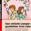 Ganz einfache Lesespurgeschichten: Erste Liebe, Buch, Klasse 3-6