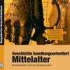 Geschichte handlungsorientiert: Mittelalter, Buch inkl. CD, 6.-8. Klasse