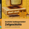 Geschichte handlungsorientiert: Zeitgeschichte, Buch, 9. und 10. Klasse