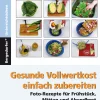Gesunde Vollwertkost einfach zubereiten, Broschüre inkl. DVD, 7. Klasse bis Werkstufe