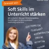 Gewusst wie: Soft Skills im Unterricht stärken