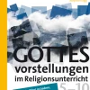 Gottesvorstellungen im Religionsunterricht 5-10