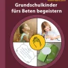 Grundschulkinder fürs Beten begeistern