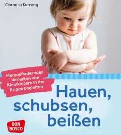 Hauen, schubsen, beißen ? herausforderndes Verhalten von Kleinkindern in der Krippe begleiten, 0-3 Jahre