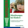 Hörstörungen bei Kindern - Ein Ratgeber für Eltern, Pädagogen und (Sprach-)Therapeuten, Buch