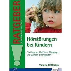 Hörstörungen bei Kindern - Ein Ratgeber für Eltern, Pädagogen und (Sprach-)Therapeuten, Buch