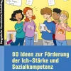 80 Ideen zur Förderung der Ich-Stärke & Sozialkompetenz, Buch, 1. bis 4. Klasse