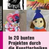 In 20 bunten Projekten durch die Kunsttechniken, Buch, 1. bis 4. Klasse