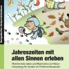 Jahreszeiten mit allen Sinnen erleben, Buch, 1.-6. Klasse