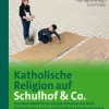 Katholische Religion auf Schulhof & Co. Klasse 5-6