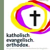 katholisch. evangelisch. orthodox.