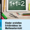 Kinder erstellen Erklärvideos im Matheunterricht, Buch, Klasse 3-4