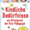 Kindliche Bedürfnisse als Mittelpunkt der Kita-Pädagogik, Buch