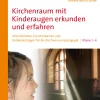 Kirchenraum mit Kinderaugen erkunden und erfahren