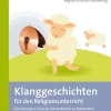 Klanggeschichten für den Religionsunterricht