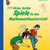 111 kleine, lustige Spiele für den Mathematikunterricht, Buch, 1. bis 4. Klasse