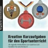 Kreative Kurzaufgaben für den Sportunterricht, Heft, Klasse 5-8