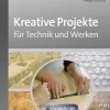 Kreative Projekte für Technik und Werken