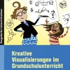 Kreative Visualisierungen im Grundschulunterricht, Buch, Klasse 1-4