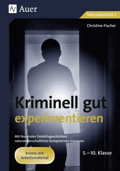 Kriminell gut experimentieren, Klasse 5-10