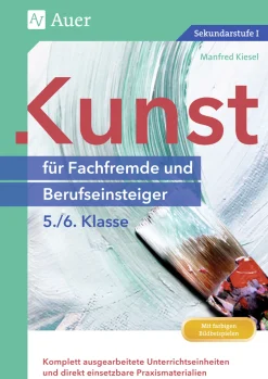 Kunst für Fachfremde und Berufseinsteiger Kl. 5-6