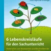 6 Lebenskreisläufe für den Sachunterricht, Klasse 1-4