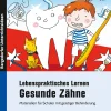 Lebenspraktisches Lernen: Gesunde Zähne, Buch, 1. bis 6. Klasse