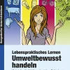 Lebenspraktisches Lernen: Umweltbewusst handeln, Buch, 5.-9. Klasse
