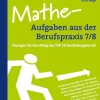 Mathe-Aufgaben aus der Berufspraxis,Klasse 7/8