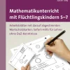 Mathematikunterricht mit Flüchtlingskindern 5-7