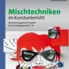 Mischtechniken im Kunstunterricht