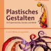 Plastisches Gestalten mit Papiermaschee, Styrodur und Metall